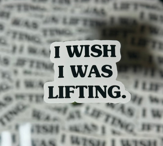 I Wish I Was Lifting Sticker